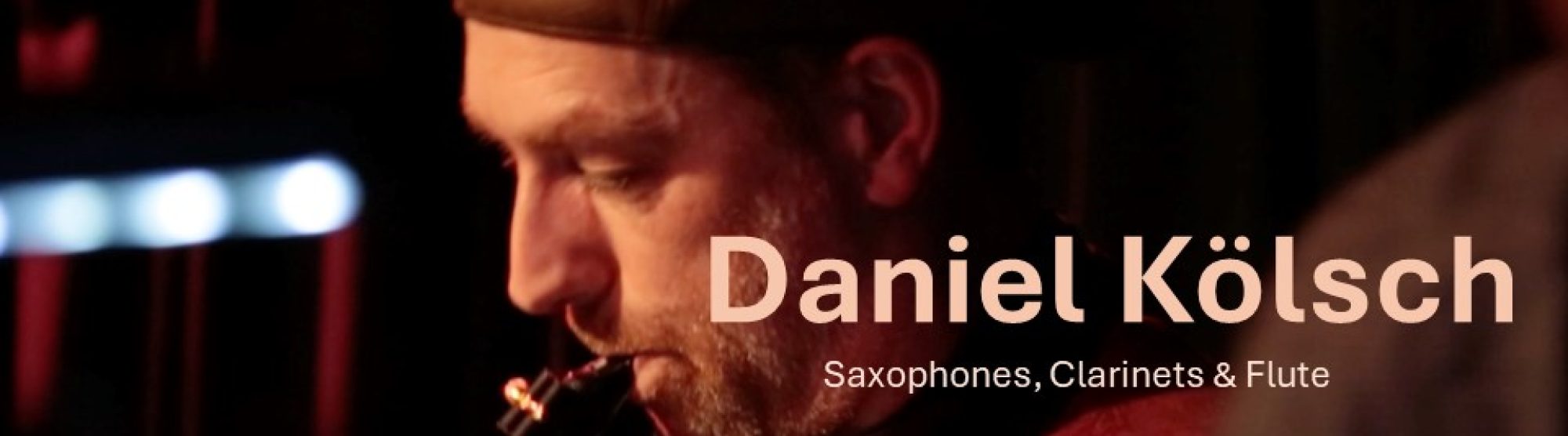 Daniel Kölsch – Saxophones, Clarinet & Flute
